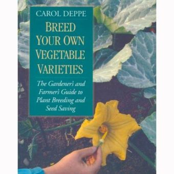 "Breed Your Own Vegetable Varieties" by Carol Deppe